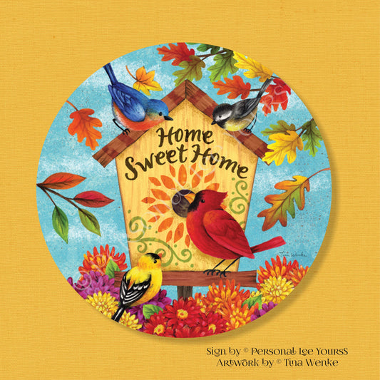 Tina Wenke Exclusive Sign * Fall Songbirds * Home Sweet Home * Round * Lightweight Metal