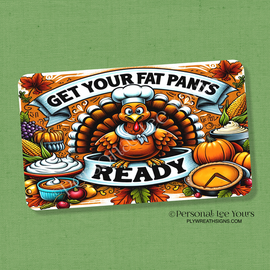 Wreath Sign * Get Your Fat Pants Ready * Horizontal *  3 Sizes * Lightweight Metal