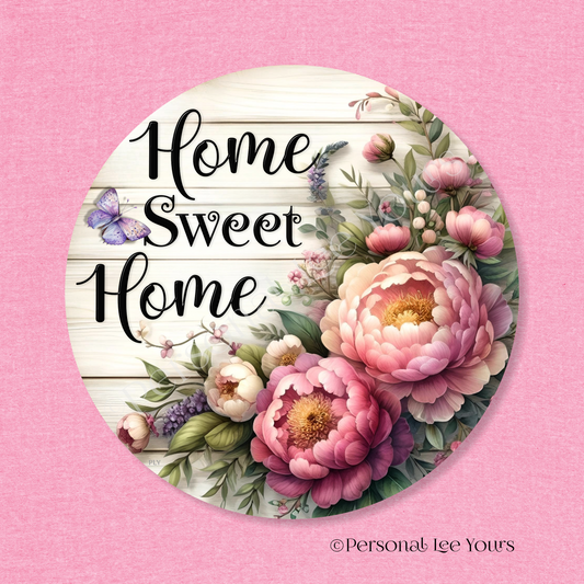 Wreath Sign * Home Sweet Home Peonies *  Round * Lightweight Metal