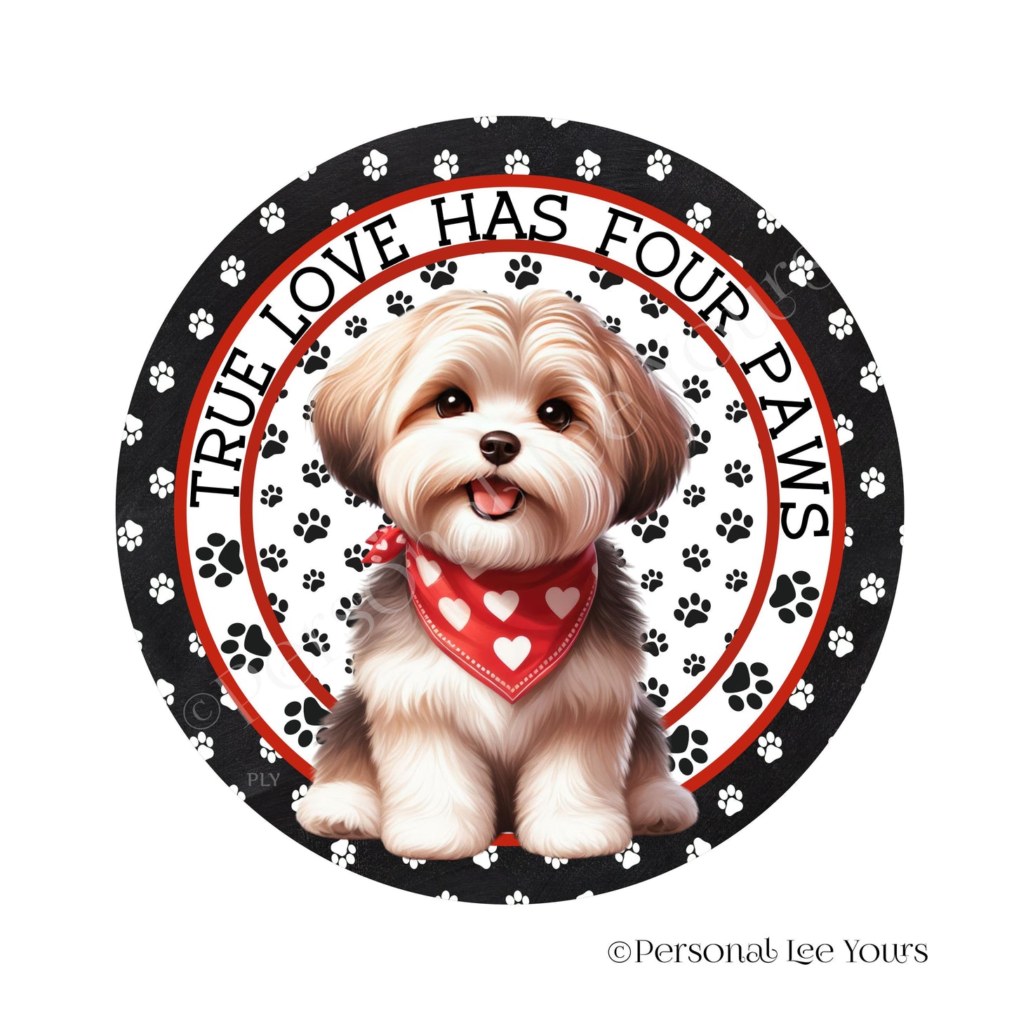 Puppy Wreath Sign * Havanese * True Love Has Four Paws * Round * Lightweight Metal