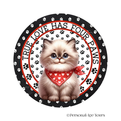 Kitten Wreath Sign * Himalayan * True Love Has Four Paws * Round * Lightweight Metal