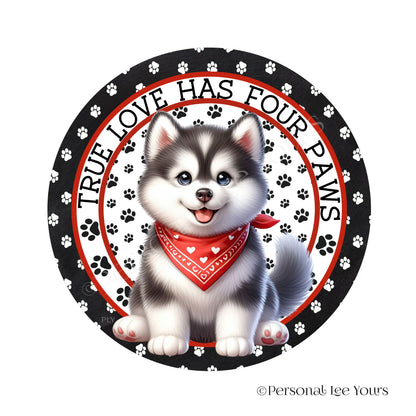 Puppy Wreath Sign * Husky * True Love Has Four Paws * Round * Lightweight Metal