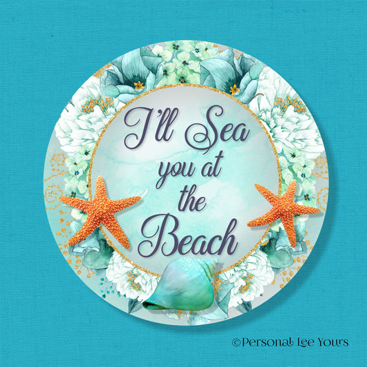 Metal Wreath Sign * I'll Sea You At The Beach * Round * Lightweight