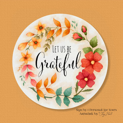 Joy Hall Exclusive Sign * Floral * Let Us Be Grateful * Round * Lightweight Metal