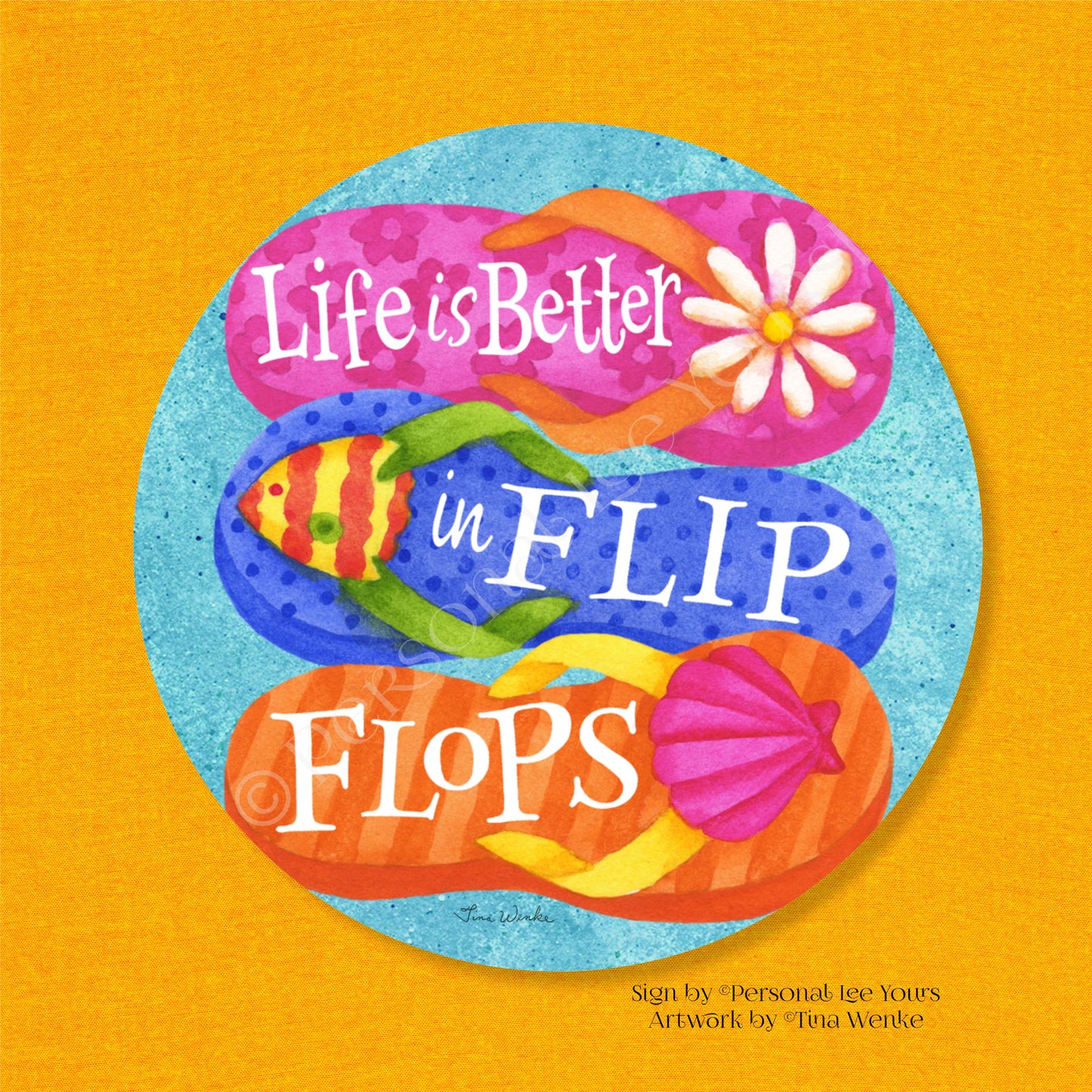 Tina Wenke Exclusive Sign * Life Is Better In Flip Flops * Round * Lightweight Metal