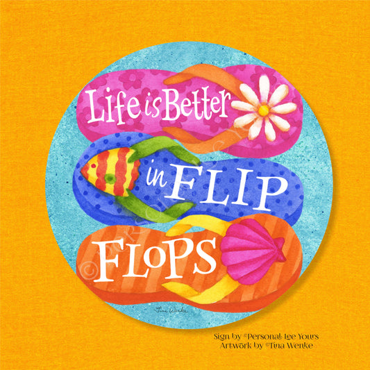 Tina Wenke Exclusive Sign * Life Is Better In Flip Flops * Round * Lightweight Metal