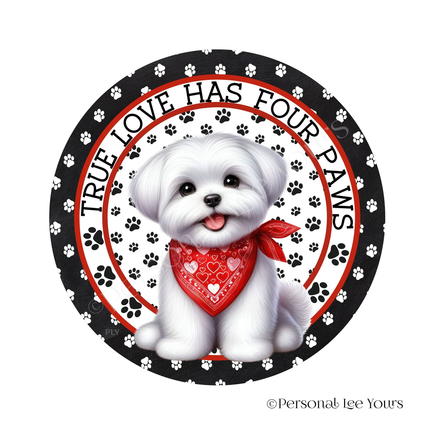 Puppy Wreath Sign * Maltese * True Love Has Four Paws * Round * Lightweight Metal