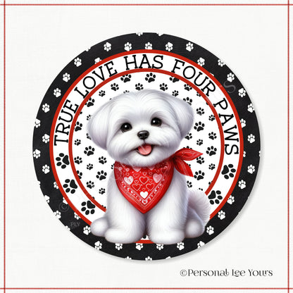 Puppy Wreath Sign * Maltese * True Love Has Four Paws * Round * Lightweight Metal