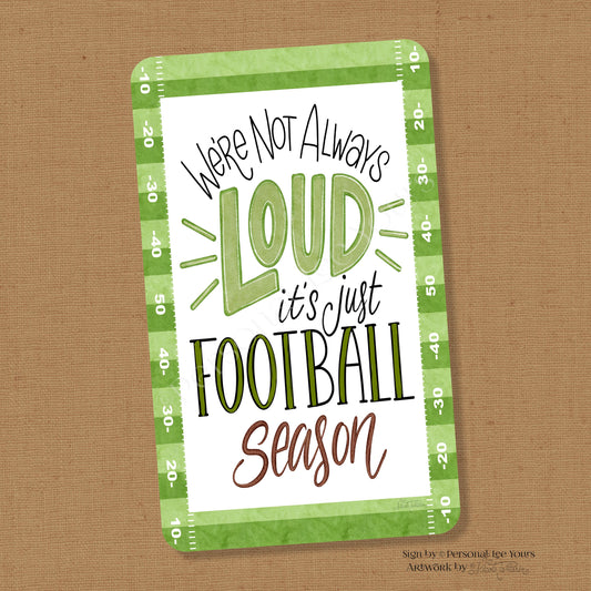 Nicole Tamarin Exclusive Sign * Football, We're Not Always Loud * Vertical * 4 Sizes * Lightweight Metal