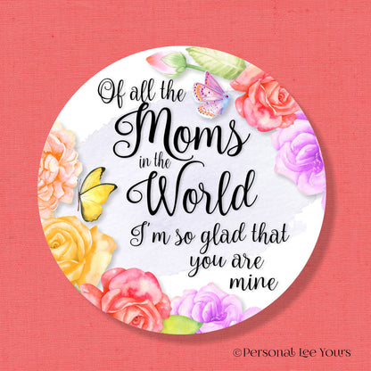 Mother's Day Wreath Sign * Of All The Moms *  Round * Lightweight