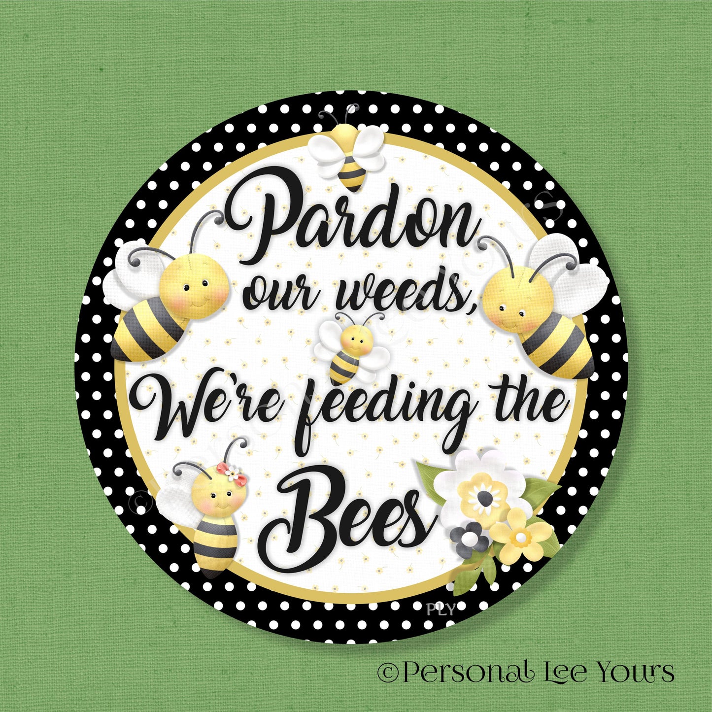 Bee Wreath Sign * Pardon Our Weeds * Polka Dot *  Round * Lightweight Metal
