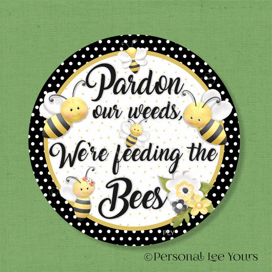 Bee Wreath Sign * Pardon Our Weeds * Polka Dot *  Round * Lightweight Metal