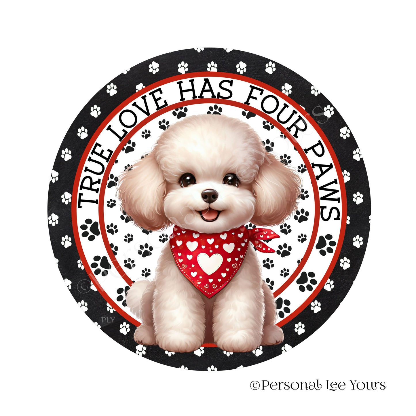 Puppy Wreath Sign * Poodle * True Love Has Four Paws * Round * Lightweight Metal