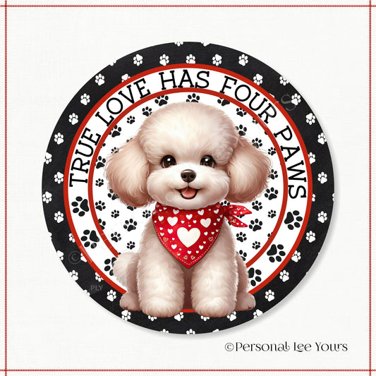 Puppy Wreath Sign * Poodle * True Love Has Four Paws * Round * Lightweight Metal