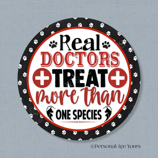 Pet Wreath Sign * Real Doctors Treat More Than One Species * Round * Lightweight Metal