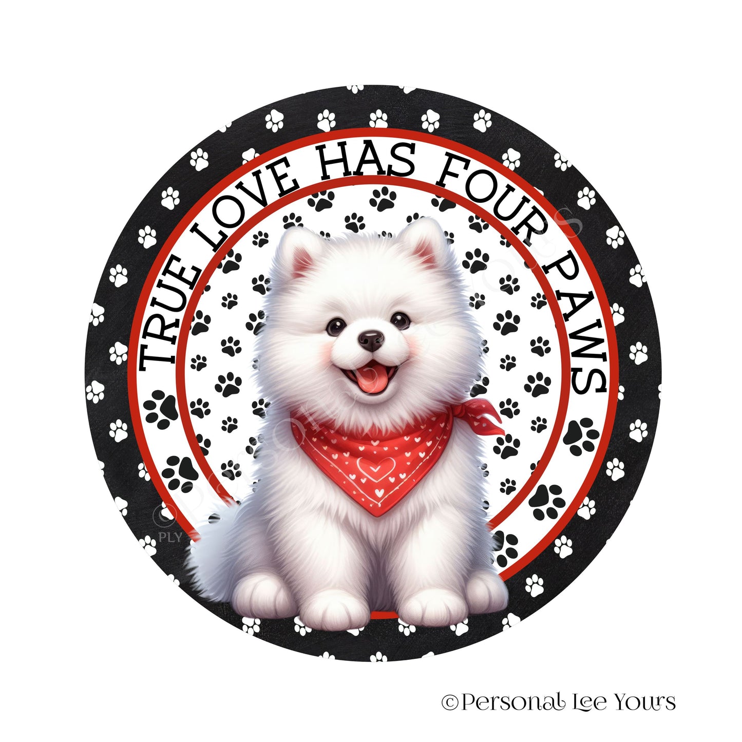 Puppy Wreath Sign * Samoyed * True Love Has Four Paws * Round * Lightweight Metal