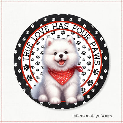 Puppy Wreath Sign * Samoyed * True Love Has Four Paws * Round * Lightweight Metal