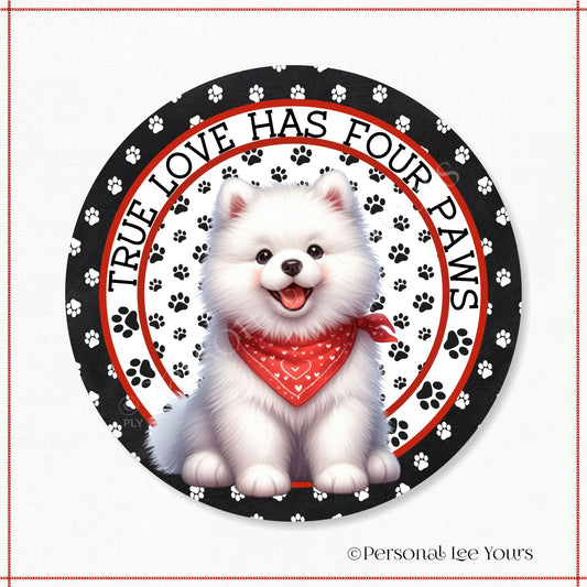 Puppy Wreath Sign * Samoyed * True Love Has Four Paws * Round * Lightweight Metal