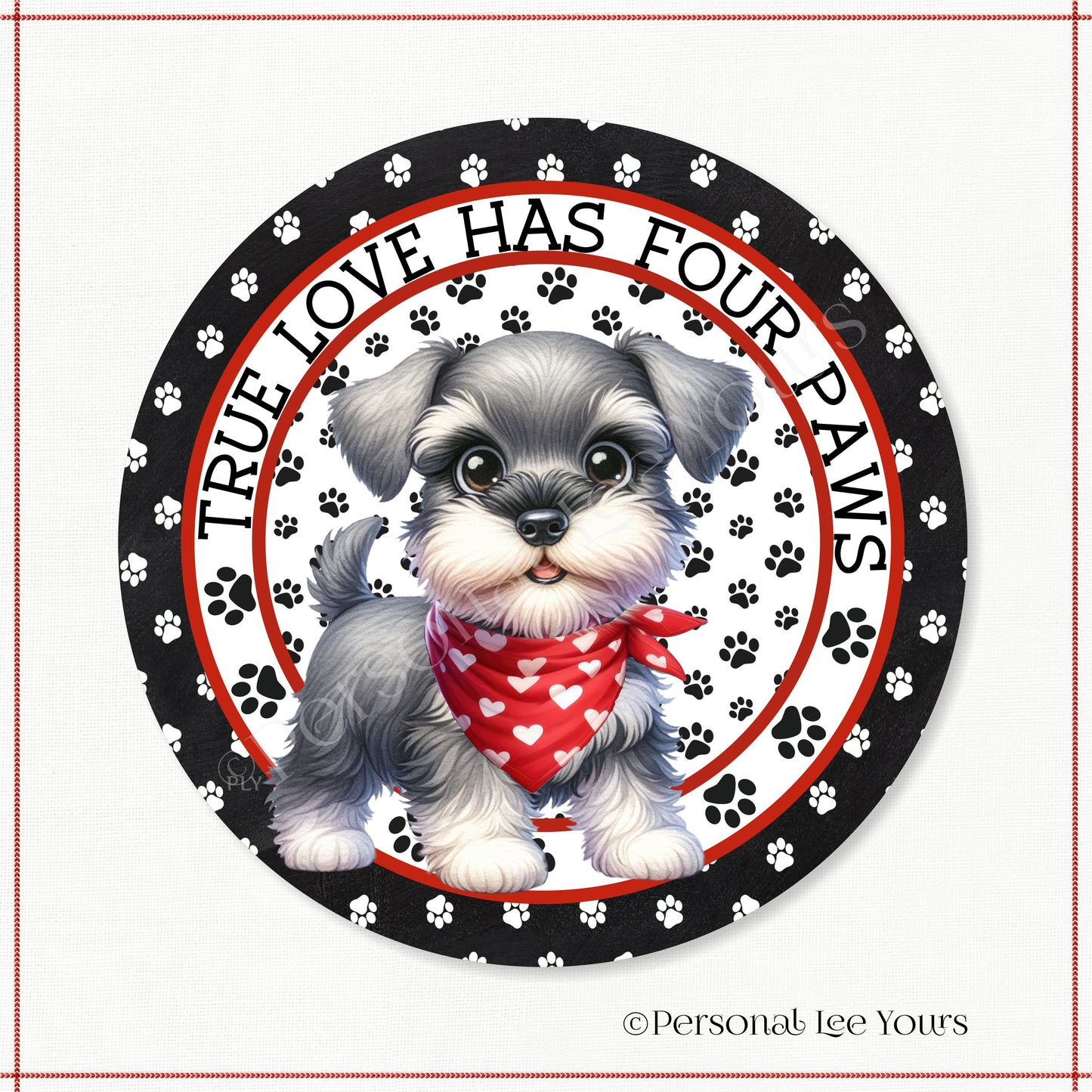 Puppy Wreath Sign * Schnauzer * True Love Has Four Paws * Round * Lightweight Metal