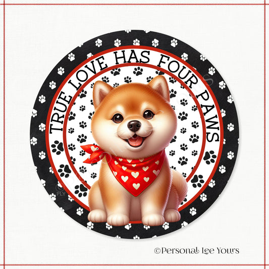 Puppy Wreath Sign * Shiba * True Love Has Four Paws * Round * Lightweight Metal