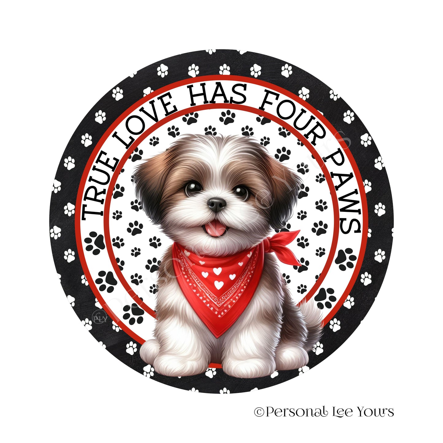 Puppy Wreath Sign * Shih Tzu * True Love Has Four Paws * Round * Lightweight Metal