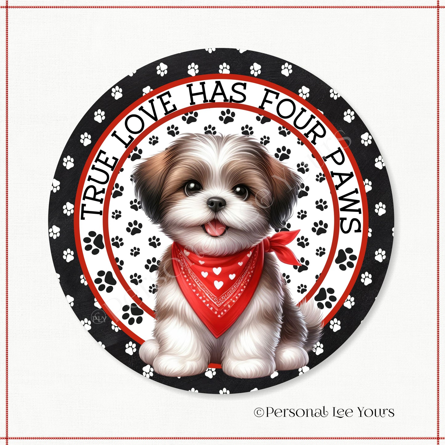 Puppy Wreath Sign * Shih Tzu * True Love Has Four Paws * Round * Lightweight Metal