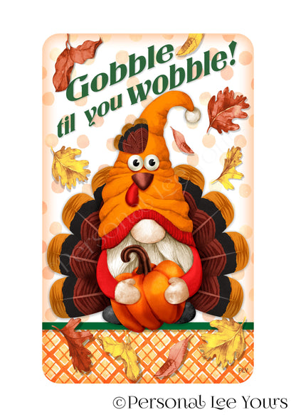 Thanksgiving Wreath Sign * Turkey Gnome * Gobble Til You Wobble * Vertical * 4 Sizes * Lightweight Metal