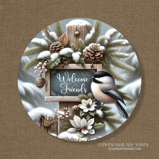 Wreath Sign * Welcome Friends Chickadee * Round * Lightweight Metal