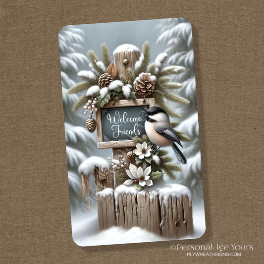 Wreath Sign * Welcome Friends Chickadee * Vertical * 3 Sizes * Lightweight Metal