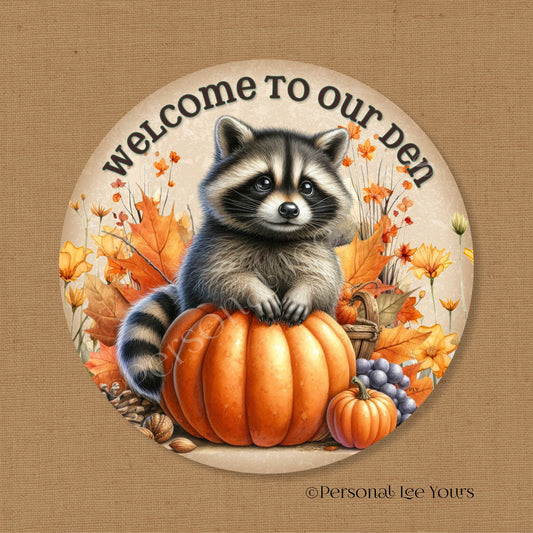 Fall Wreath Sign * Welcome To Our Den * Raccoon *  Round * Lightweight Metal