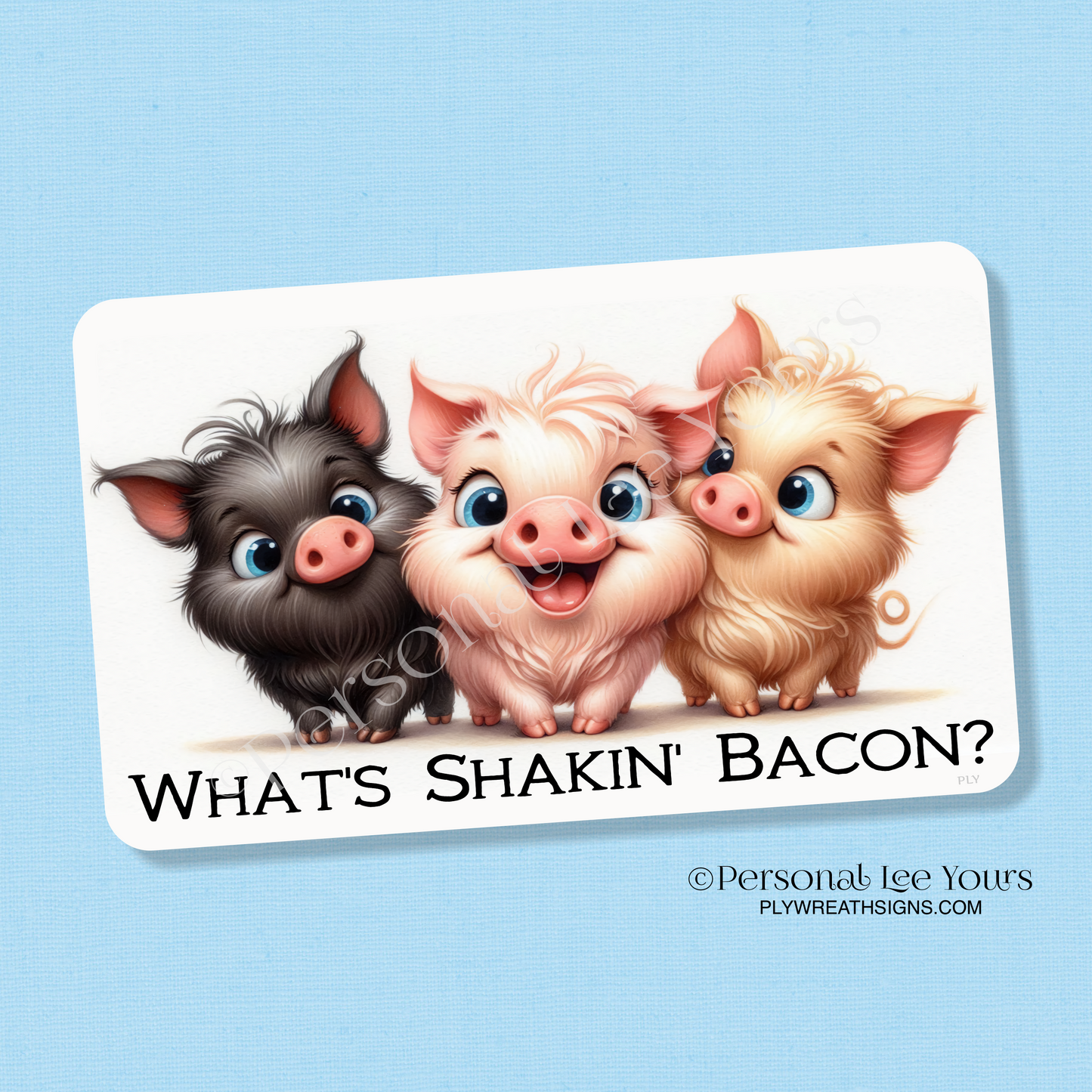 Wreath Sign * What's Shakin' Bacon?  * Horizontal *  3 Sizes * Lightweight Metal