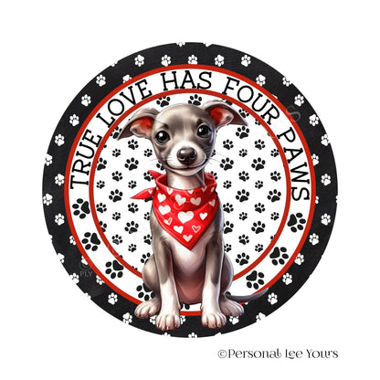 Puppy Wreath Sign * Whippet * True Love Has Four Paws * Round * Lightweight Metal