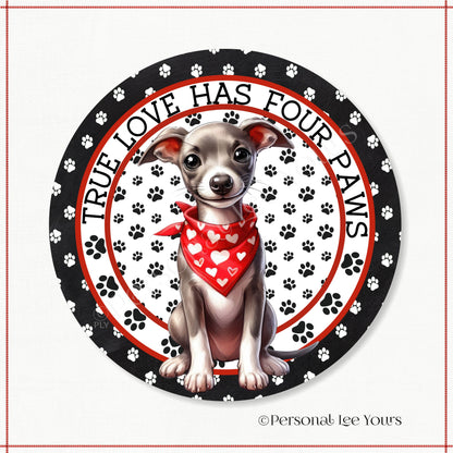 Puppy Wreath Sign * Whippet * True Love Has Four Paws * Round * Lightweight Metal