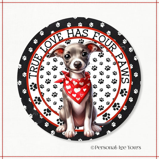 Puppy Wreath Sign * Whippet * True Love Has Four Paws * Round * Lightweight Metal