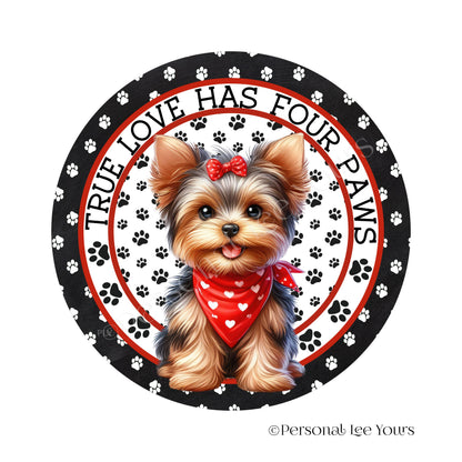 Puppy Wreath Sign * Yorkie * True Love Has Four Paws * Round * Lightweight Metal