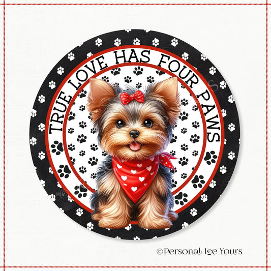 Puppy Wreath Sign * Yorkie * True Love Has Four Paws * Round * Lightweight Metal
