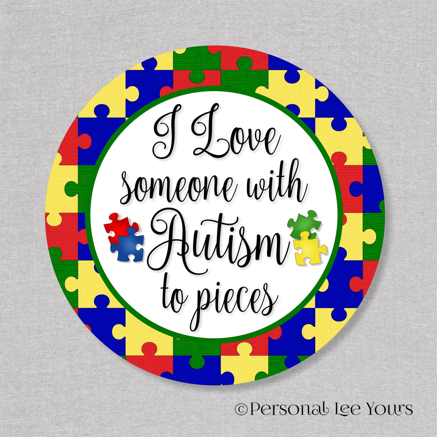 Metal Wreath Sign * Autism Awareness * I Love Someone With Autism To Pieces * Round * Lightweight