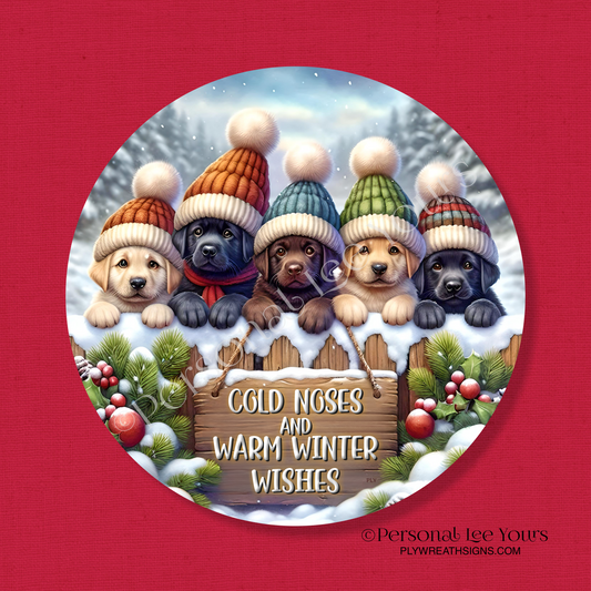Winter Wreath Sign * Cold Noses and Warm Winter Wishes * Round * Lightweight Metal