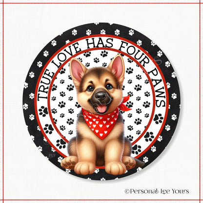 Puppy Wreath Sign * German Shepherd * True Love Has Four Paws * Round * Lightweight Metal