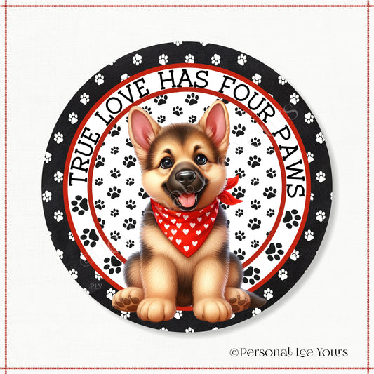 Puppy Wreath Sign * German Shepherd * True Love Has Four Paws * Round * Lightweight Metal