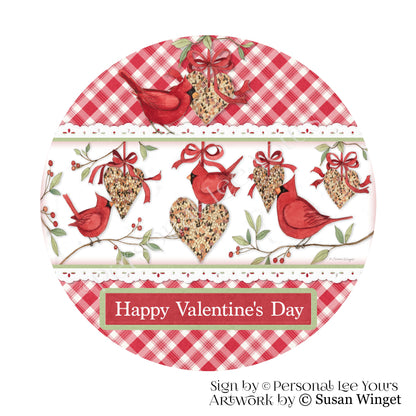 Susan Winget Exclusive Sign * Happy Valentine's Day, Cardinals and Birdseed Hearts * Round * Lightweight Metal