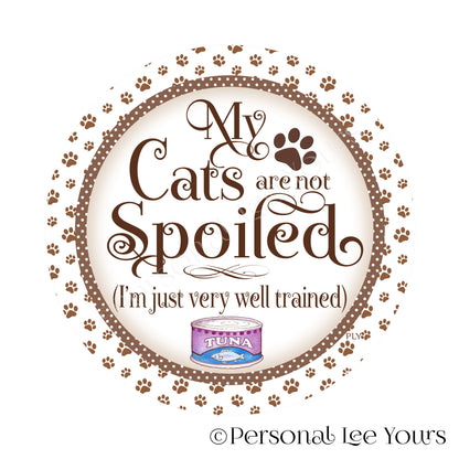 Wreath Sign * My Cats Are Not Spoiled * Brown * Round * Lightweight Metal
