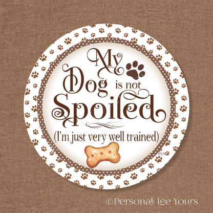 Wreath Sign * My Dog Is Not Spoiled * Brown * * Lightweight Metal