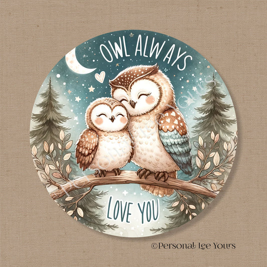 Wreath Sign * Owl Always Love You *  Round * Lightweight Metal