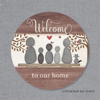 Welcome To Our Home Wreath Sign * Pebble Family of 5 with Cat * Round * Lightweight Metal