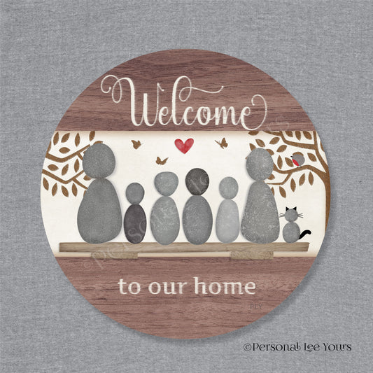 Welcome To Our Home Wreath Sign * Pebble Family of 6 with Cat * Round * Lightweight Metal