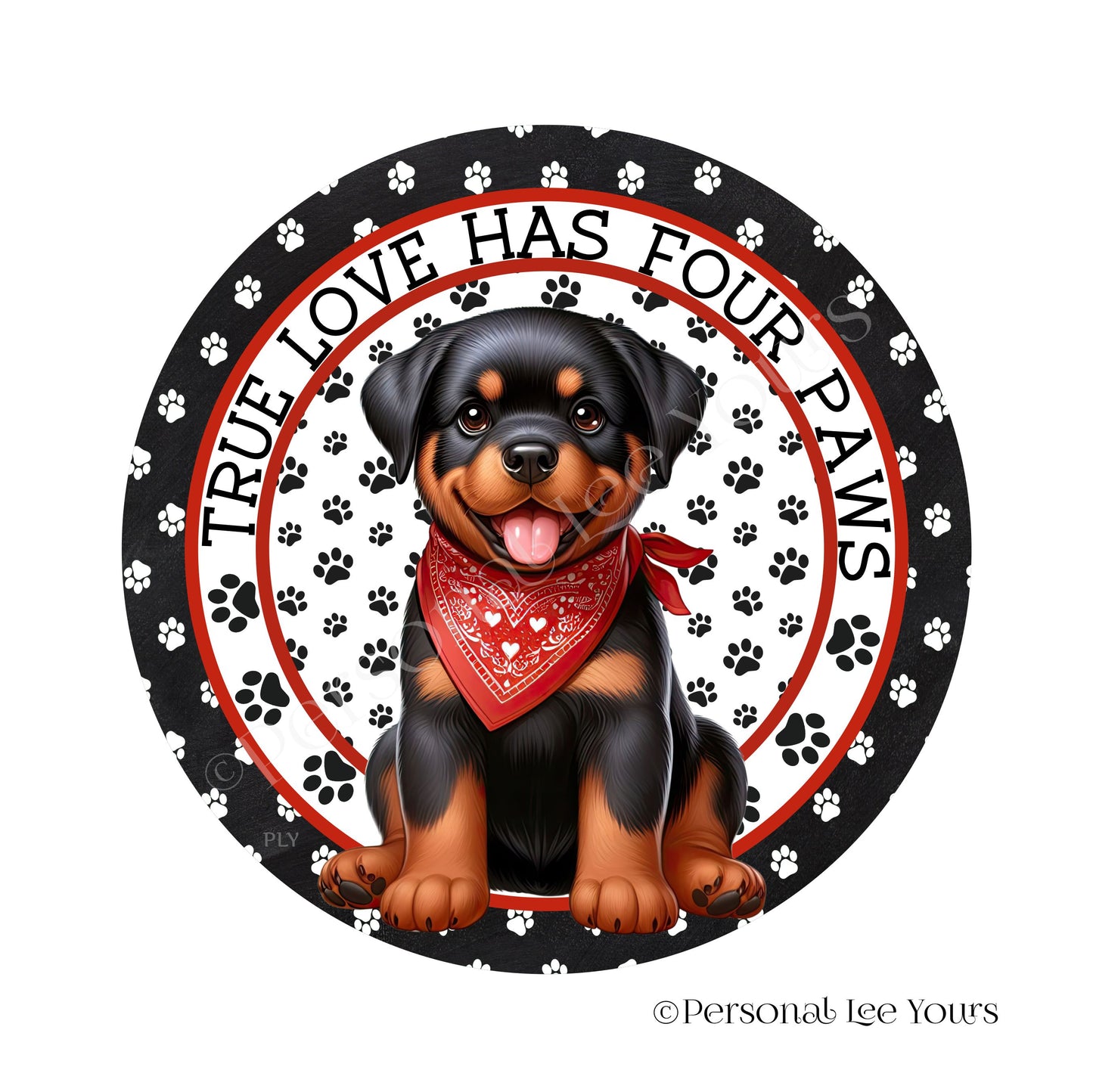 Puppy Wreath Sign * Rottweiler * True Love Has Four Paws * Round * Lightweight Metal