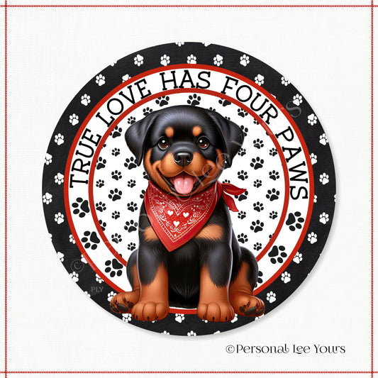 Puppy Wreath Sign * Rottweiler * True Love Has Four Paws * Round * Lightweight Metal