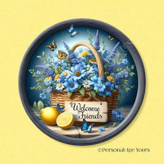 Wreath Sign * Welcome Friends, Lemon Floral *  Round * Lightweight Metal