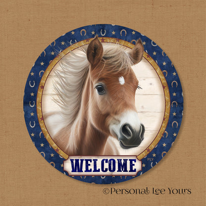 Wreath Sign * Welcome Farmhouse Colt * Ranch * Round* Lightweight Metal